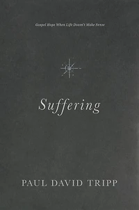 Suffering: Gospel Hope When Life Doesn't Make Sense
