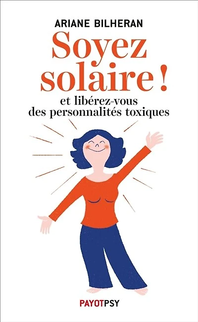 Soyez solaire !: et libérez-vous des personnalités toxiques