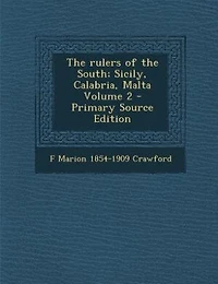 The rulers of the South; Sicily, Calabria, Malta Volume 2 - Primary Source Edition