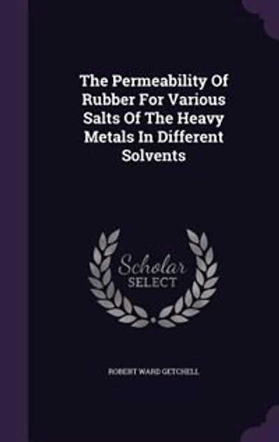 The Permeability Of Rubber For Various Salts Heavy Metals Different Solvents