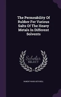 The Permeability Of Rubber For Various Salts Heavy Metals Different Solvents