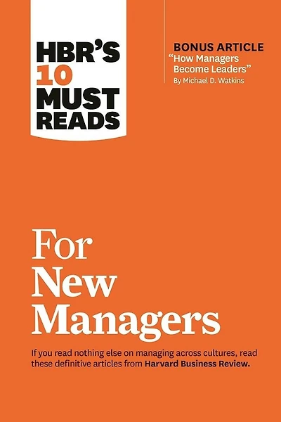 HBR's 10 Must Reads for New Managers (with bonus article “How Become Leaders” by Michael D. Watkins) (HBR's Reads)