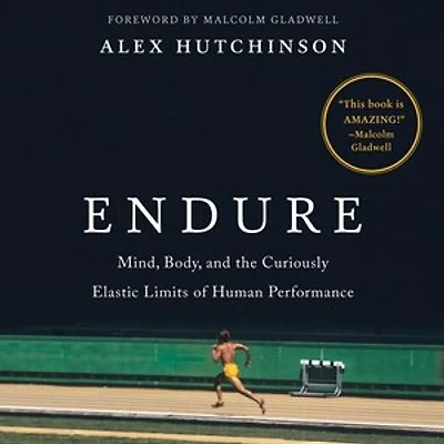 Endure: Mind, Body, And The Curiously Elastic Limits Of Human Performance