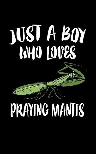 Just A Boy Who Loves Praying Mantis: Animal Nature Collection