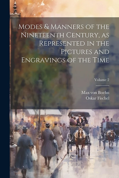 Modes & Manners of the Nineteenth Century, as Represented in the Pictures and Engravings of the Time; Volume 2