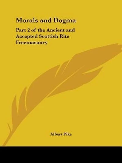 Morals and Dogma: Part 2 of the Ancient and Accepted Scottish Rite Freemasonry