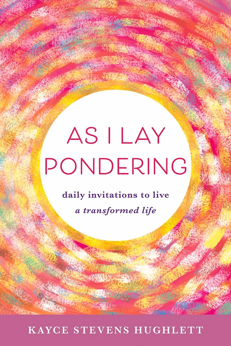 As I Lay Pondering: Daily Invitations To Live A Transformed Life