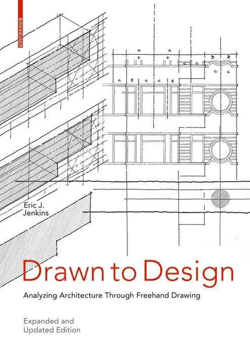 Drawn To Design: Analyzing Architecture Through Freehand Drawing -- Expanded And Updated Edition