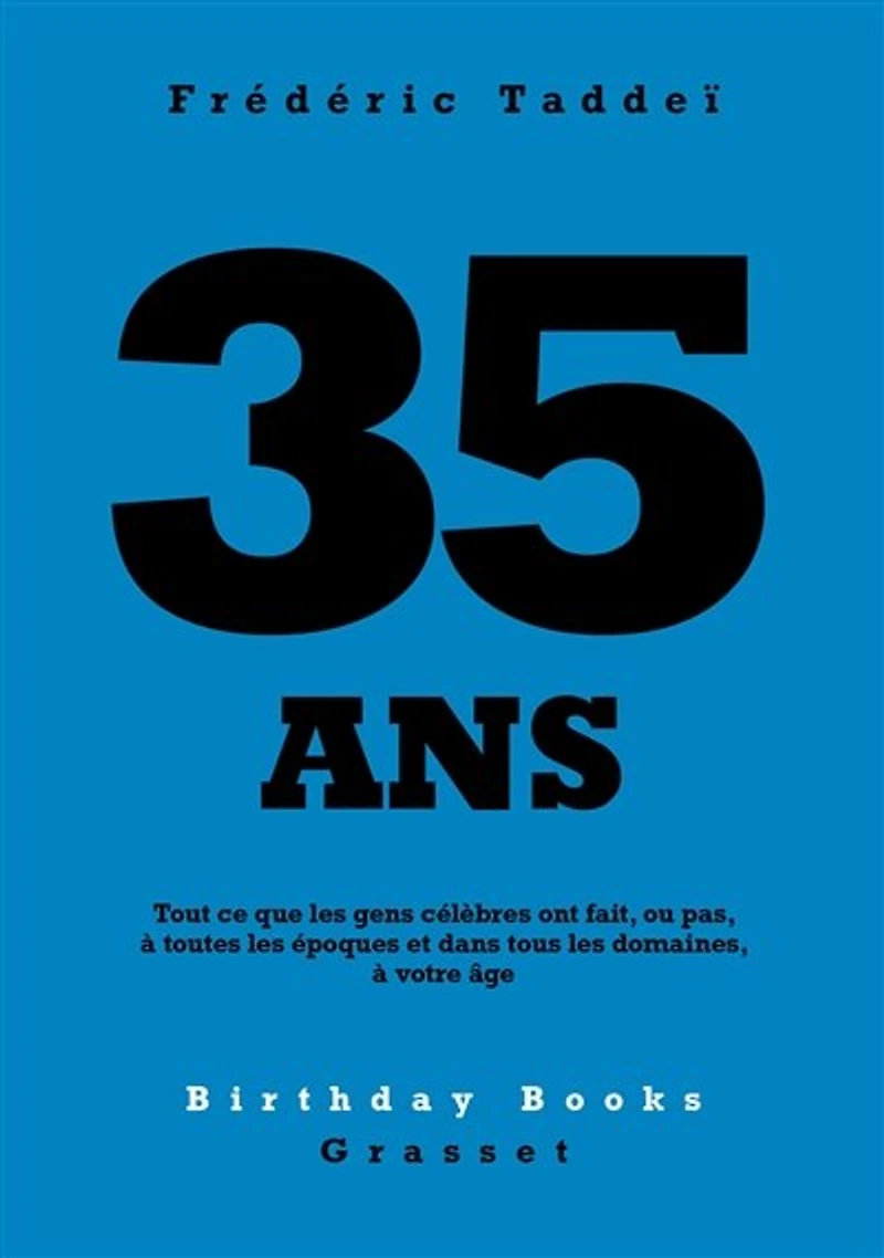 35 ANS: Tout ce que les gens célèbres ont fait, ou pas, à toutes époques et dans tous domaines, votre âge