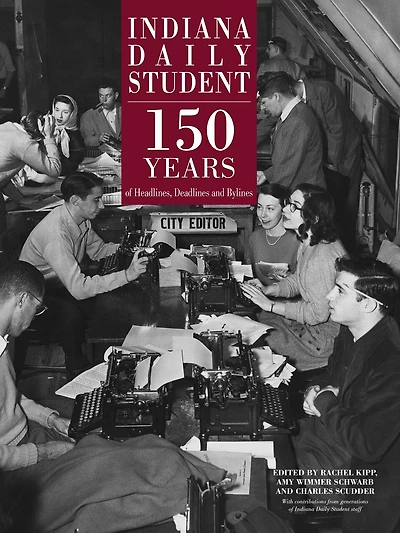 Indiana Daily Student: 150 Years Of Headlines, Deadlines And Bylines