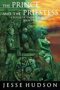 The Prince and The Priestess: Novels of Ancient Sumeria Book 2