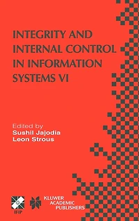 Integrity and Internal Control Information Systems VI: IFIP TC11 / WG11.5 Sixth Working Conference on (IICIS) 13-14 November 2003, Lausanne, Switzerland