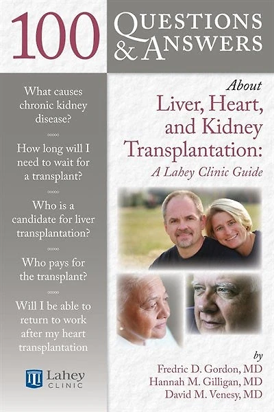 100 Questions  &  Answers About Liver, Heart, And Kidney Transplantation: Lahey Clinic: Lahey Clinic