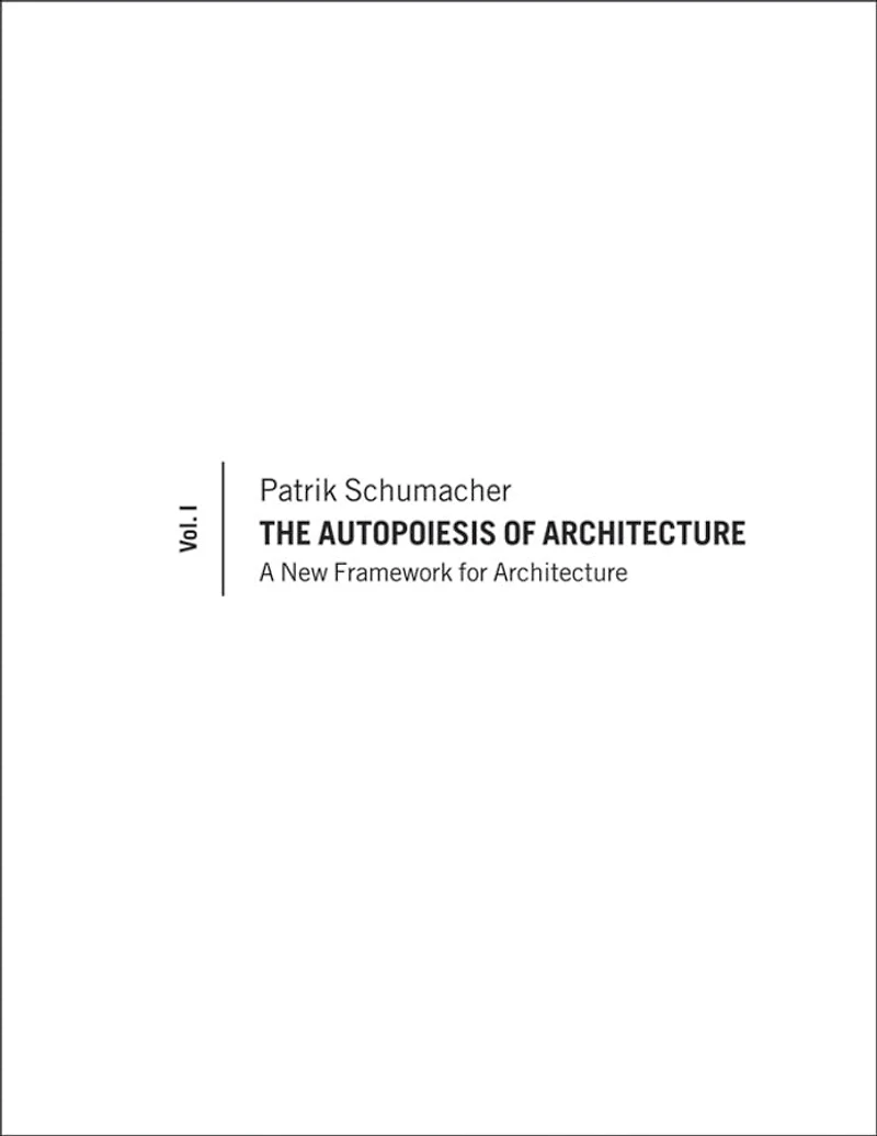The Autopoiesis of Architecture, Volume I: A New Framework for Architecture