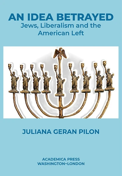 An Idea Betrayed: Jews, Liberalism, and the American Left