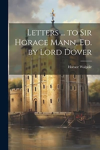 Letters ... to Sir Horace Mann