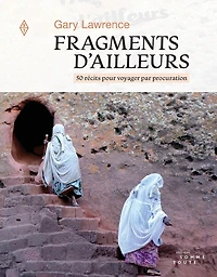 Fragments d'ailleurs: 50 récits pour voyager par procuration