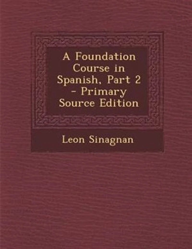 A Foundation Course Spanish, Part 2 - Primary Source Edition
