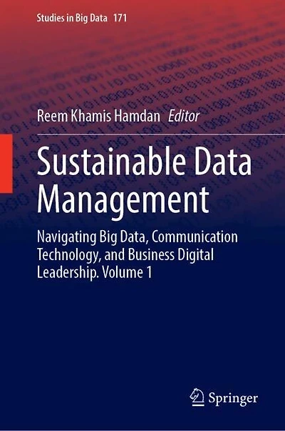 Sustainable Data Management: Navigating Big Data, Communication Technology, and Business Digital Leadership. Volume 1