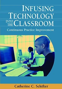 Infusing Technology Into the Classroom: Continuous Practice Improvement