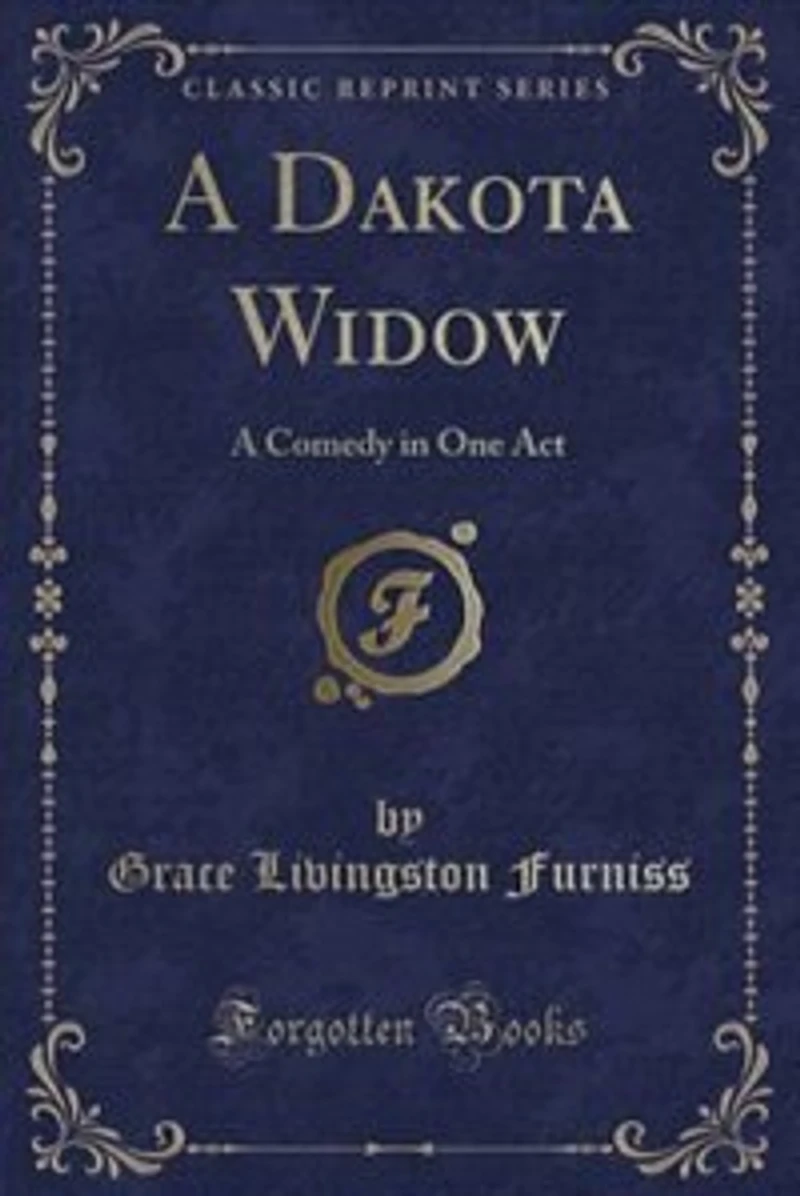 A Dakota Widow: Comedy One Act (Classic Reprint)