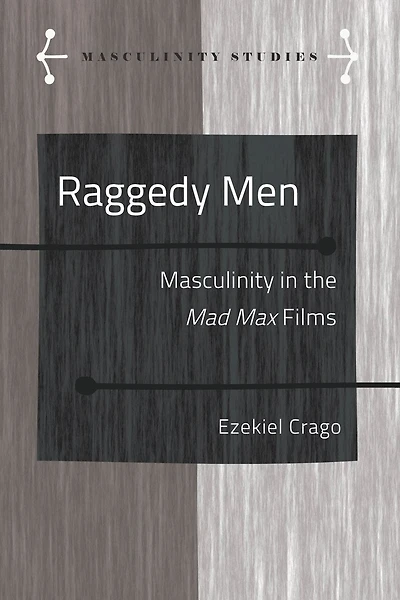 Raggedy Men: Masculinity the Mad Max" Films