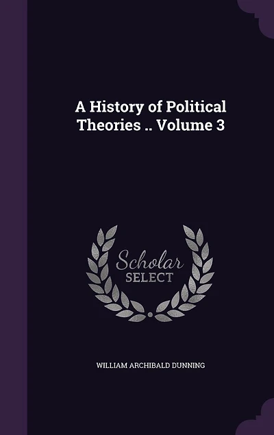 A History of Political Theories .. Volume 3