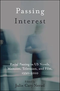 Passing Interest: Racial US Novels, Memoirs, Television, and Film, 1990-2010