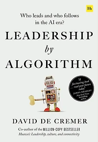 Leadership By Algorithm: Who Leads And Follows The Ai Era?