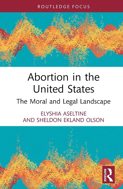 Abortion The United States: Moral and Legal Landscape
