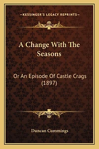 A Change With The Seasons: Or An Episode Of Castle Crags (1897)