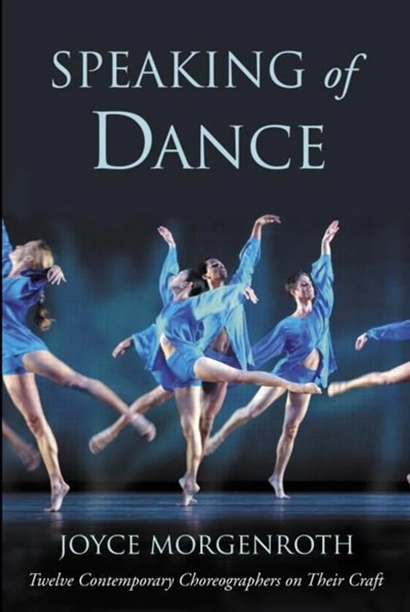 Speaking of Dance: Twelve Contemporary Choreographers on Their Craft