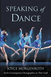 Speaking of Dance: Twelve Contemporary Choreographers on Their Craft