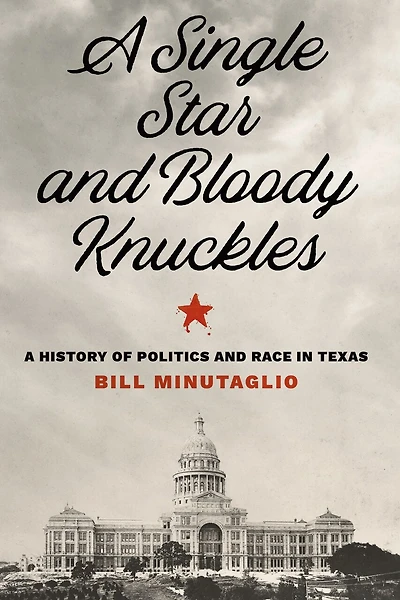 A Single Star and Bloody Knuckles: History of Politics Race Texas
