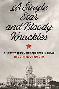 A Single Star and Bloody Knuckles: History of Politics Race Texas