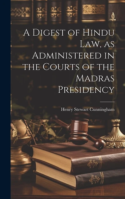 A Digest of Hindu Law, as Administered in the Courts of the Madras Presidency