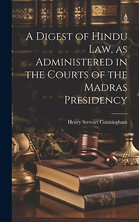 A Digest of Hindu Law, as Administered in the Courts of the Madras Presidency