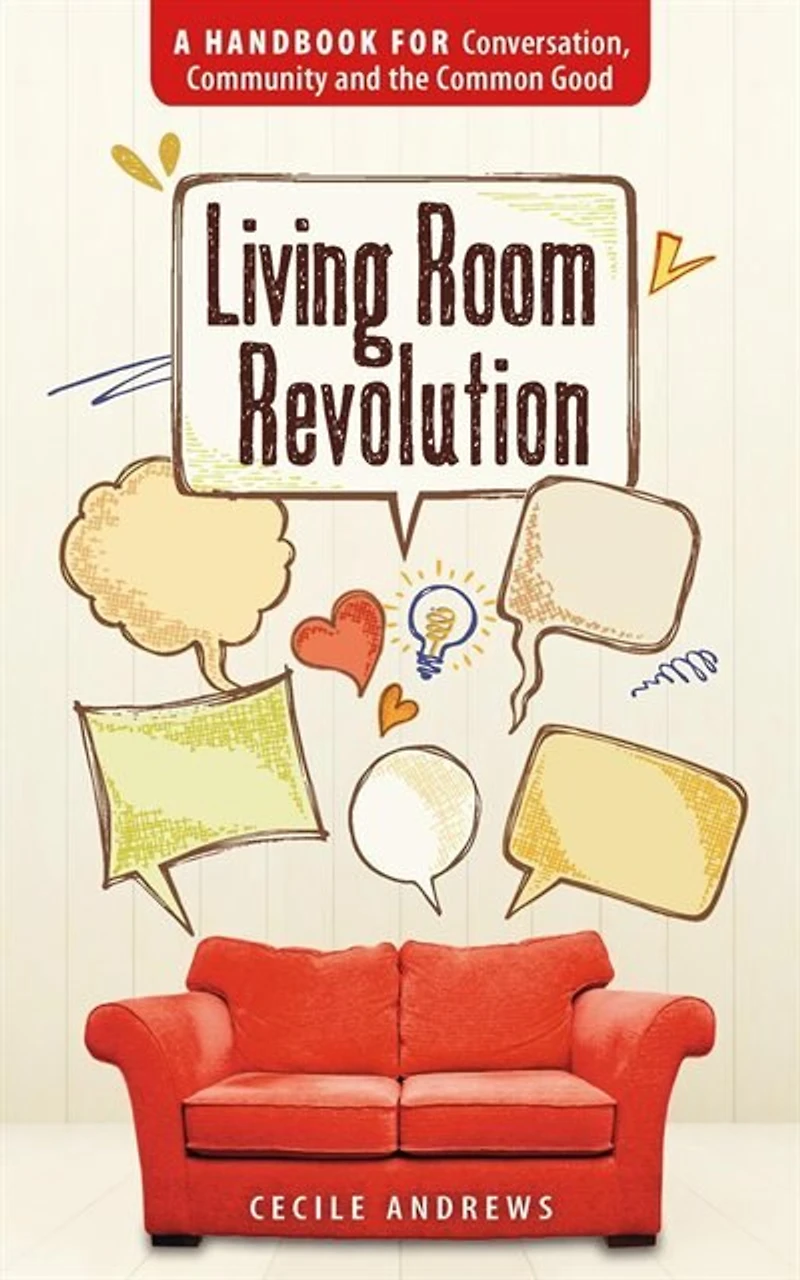 Living Room Revolution: A Handbook for Conversation, Community and the Common Good