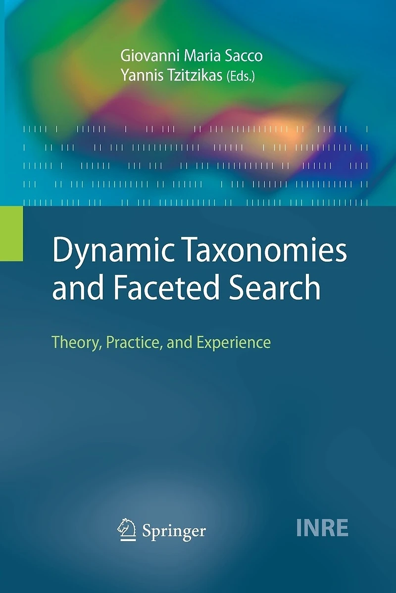 Dynamic Taxonomies and Faceted Search: Theory, Practice, Experience