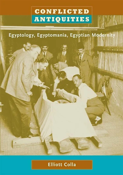 Conflicted Antiquities: Egyptology, Egyptomania, Egyptian Modernity