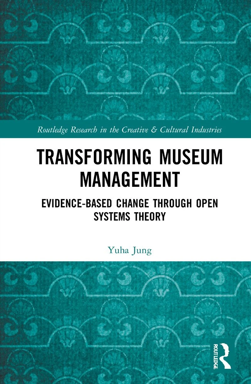 Transforming Museum Management: Evidence-Based Change through Open Systems Theory