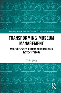 Transforming Museum Management: Evidence-Based Change through Open Systems Theory