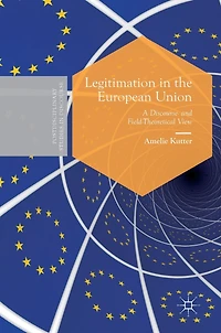 Legitimation the European Union: A Discourse- and Field-Theoretical View