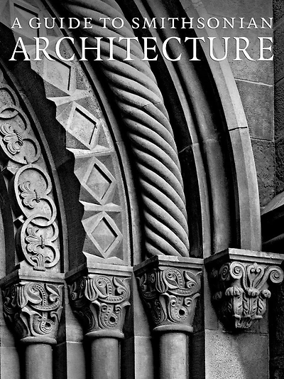 A Guide to Smithsonian Architecture 2nd Edition: An Architectural History of the