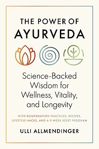The Power of Ayurveda: Science-Backed Wisdom for Wellness, Vitality, and Longevity