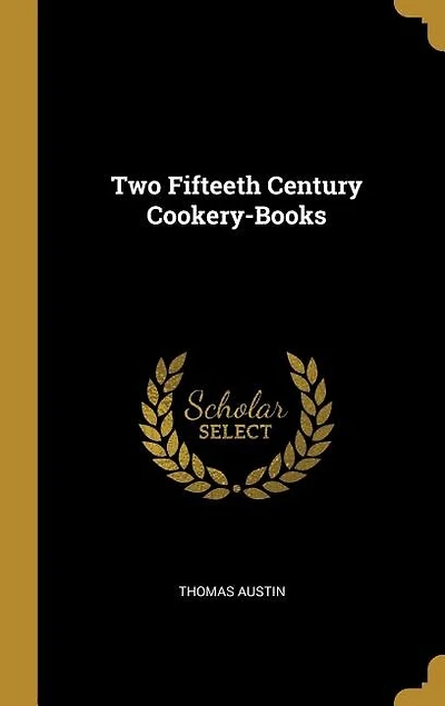 Two Fifteeth Century Cookery-Books