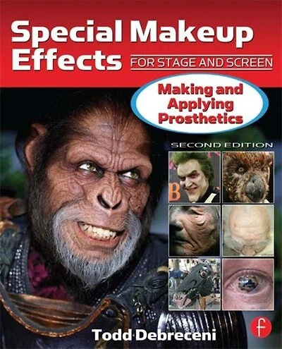 Special Makeup Effects For Stage And Screen: Making And Applying Prosthetics