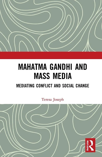 Mahatma Gandhi and Mass Media: Mediating Conflict Social Change