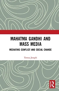 Mahatma Gandhi and Mass Media: Mediating Conflict Social Change