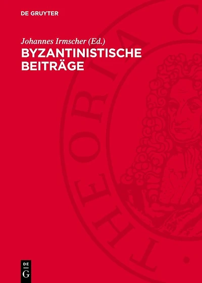 Byzantinistische Beiträge: Gründungstagung der Arbeitsgemeinschaft Byzantinistik in der Sektion Mittelalter der deutschen Historiker-Gesellschaft vom 18. bis 21.4.1961 in Weimar